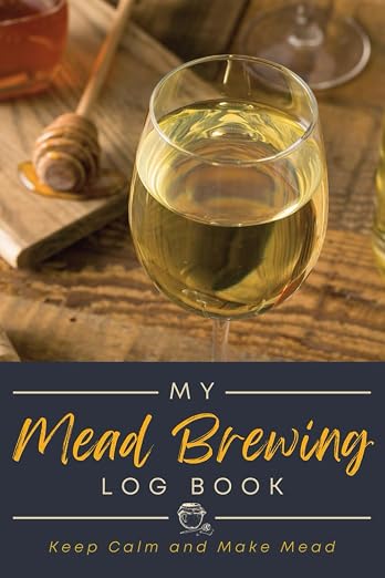 My Mead Brewing Log Book: A Journal to Document Mead Recipes, Process Details & by Unknown