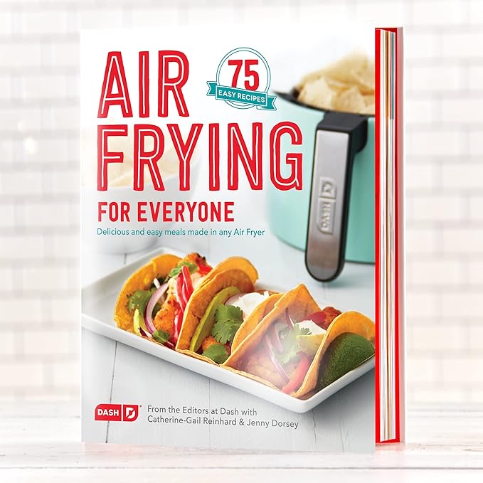 Dash Air Fryer Recipe Book for Healthier + Delicious Meals, Snacks & Desserts, Over 70+ Easy to Follow Guides, Cookbook